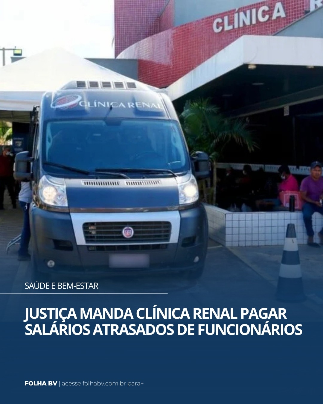 https://www.folhabv.com.br/saude-e-bem-estar/justica-manda-clinica-renal-pagar-salarios-atrasados-de-funcionarios/