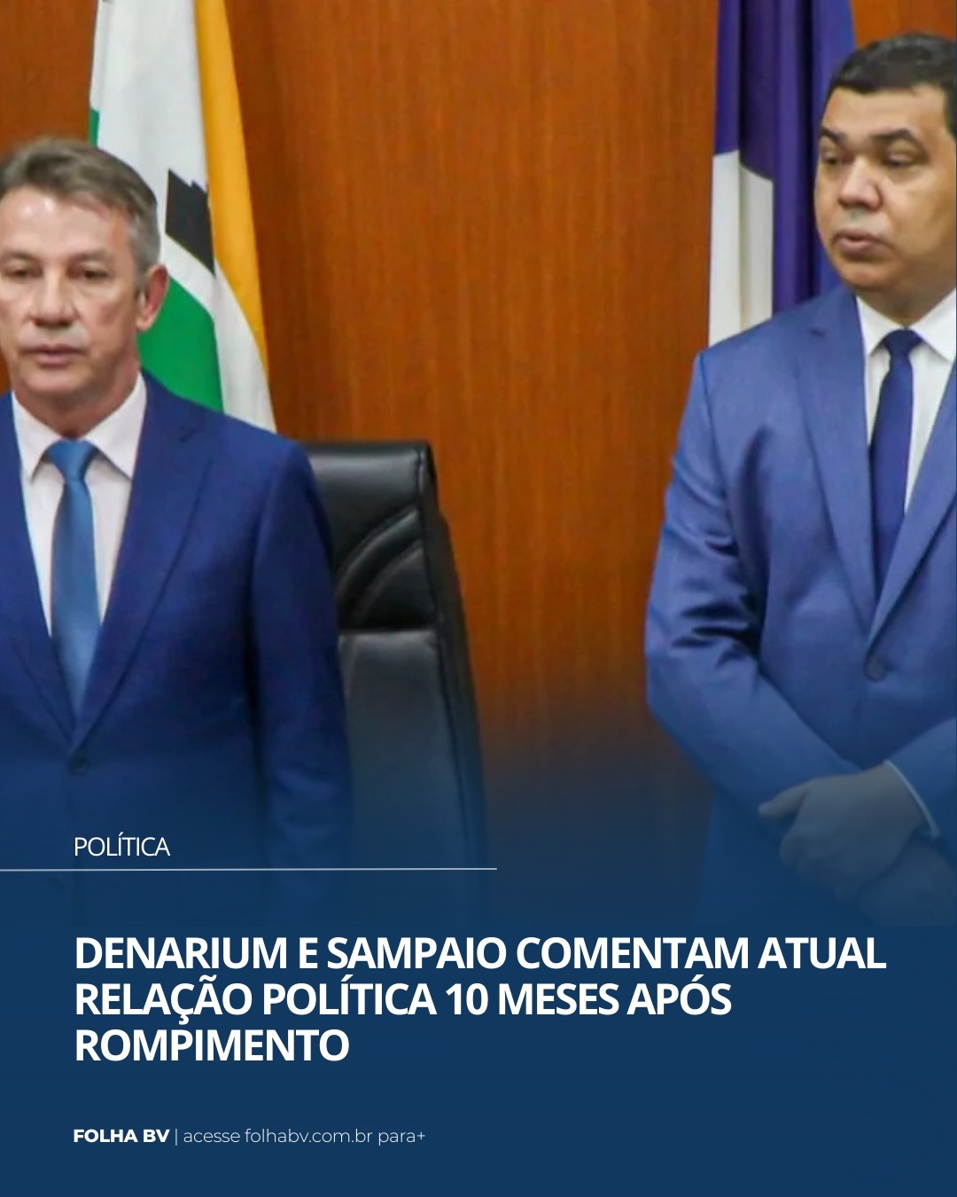 https://www.folhabv.com.br/politica/denarium-e-sampaio-comentam-atual-relacao-politica-10-meses-apos-rompimento/