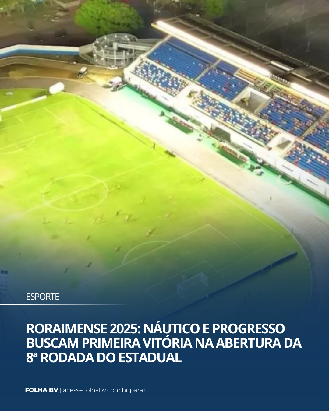 https://www.folhabv.com.br/esporte/roraimense-2025-nautico-e-progresso-buscam-primeira-vitoria-na-abertura-da-8a-rodada-do-estadual/