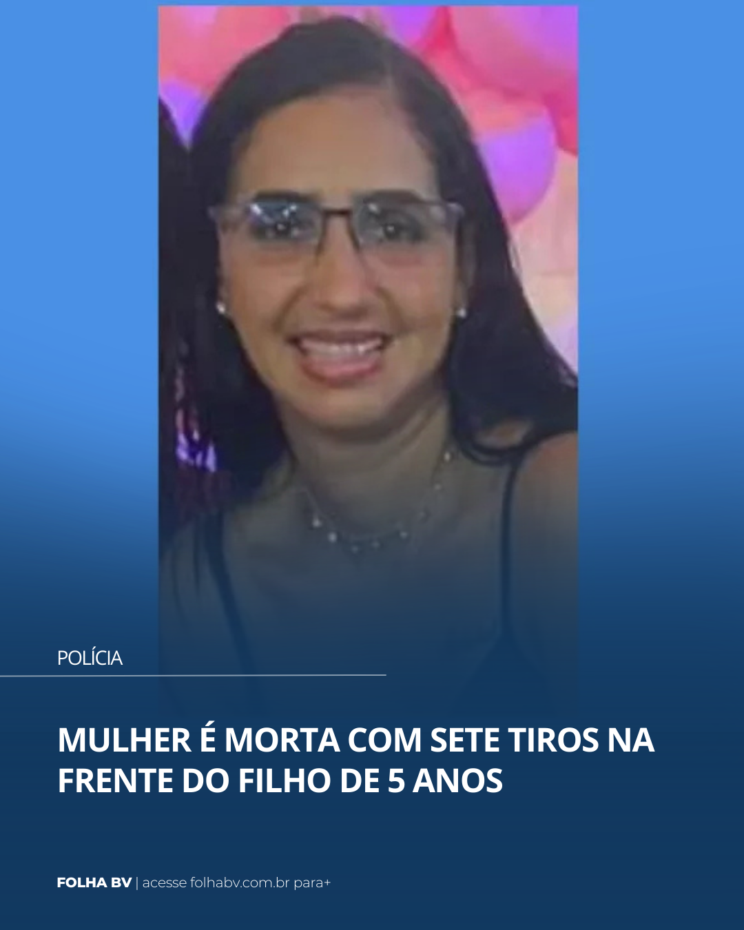 https://www.folhabv.com.br/policia/mulher-e-morta-com-sete-tiros-na-frente-do-filho-de-5-anos/
