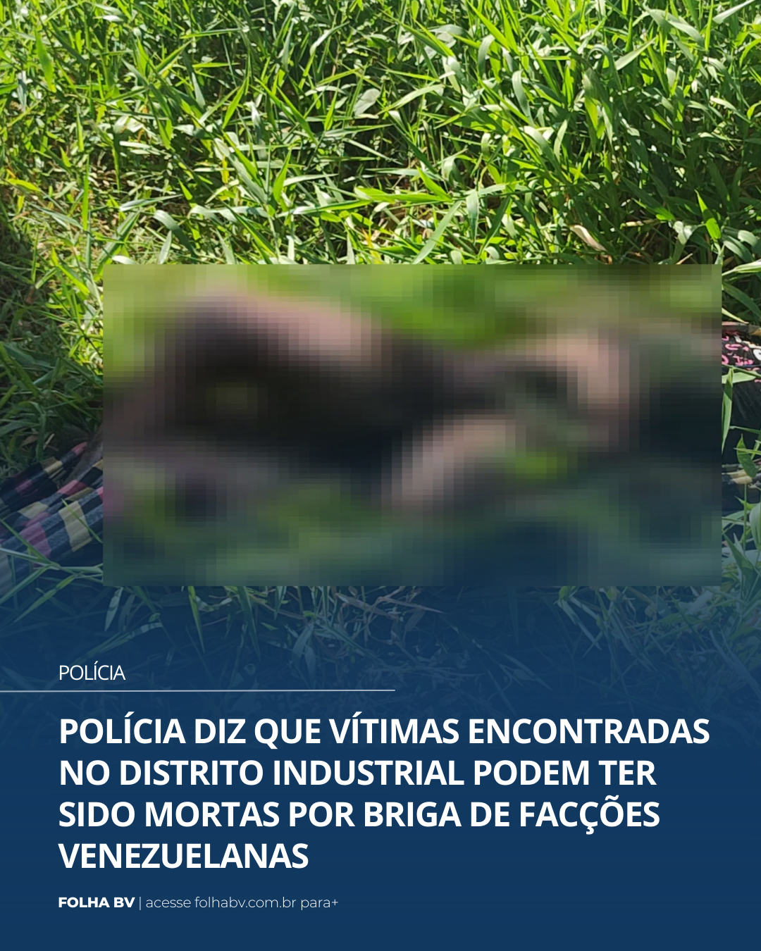 https://www.folhabv.com.br/policia/policia-diz-que-vitimas-encontradas-no-distrito-industrial-podem-ter-sido-mortas-por-briga-de-faccoes-venezuelanas/