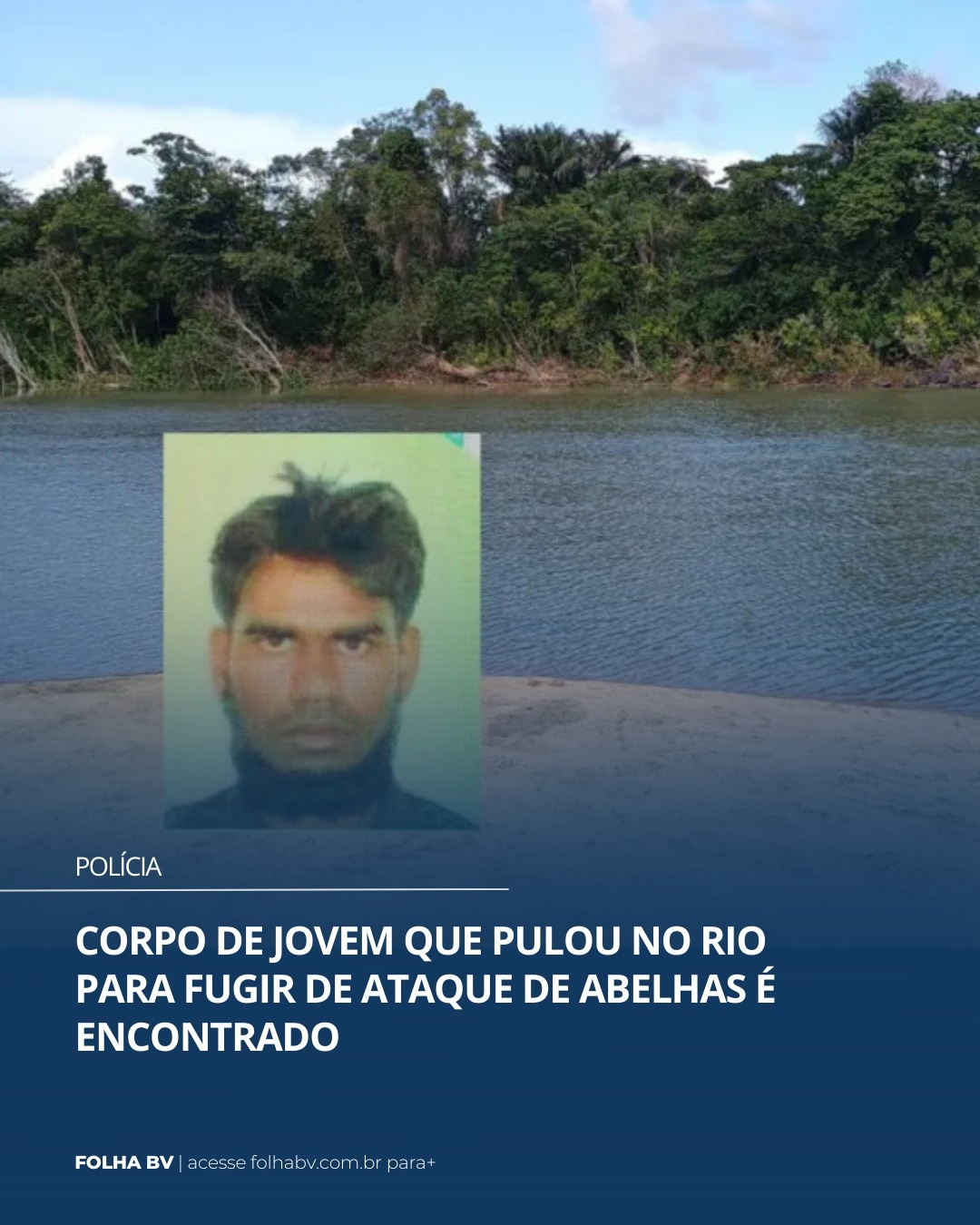 https://www.folhabv.com.br/policia/corpo-de-jovem-que-pulou-no-rio-para-fugir-de-ataque-de-abelhas-e-encontrado/