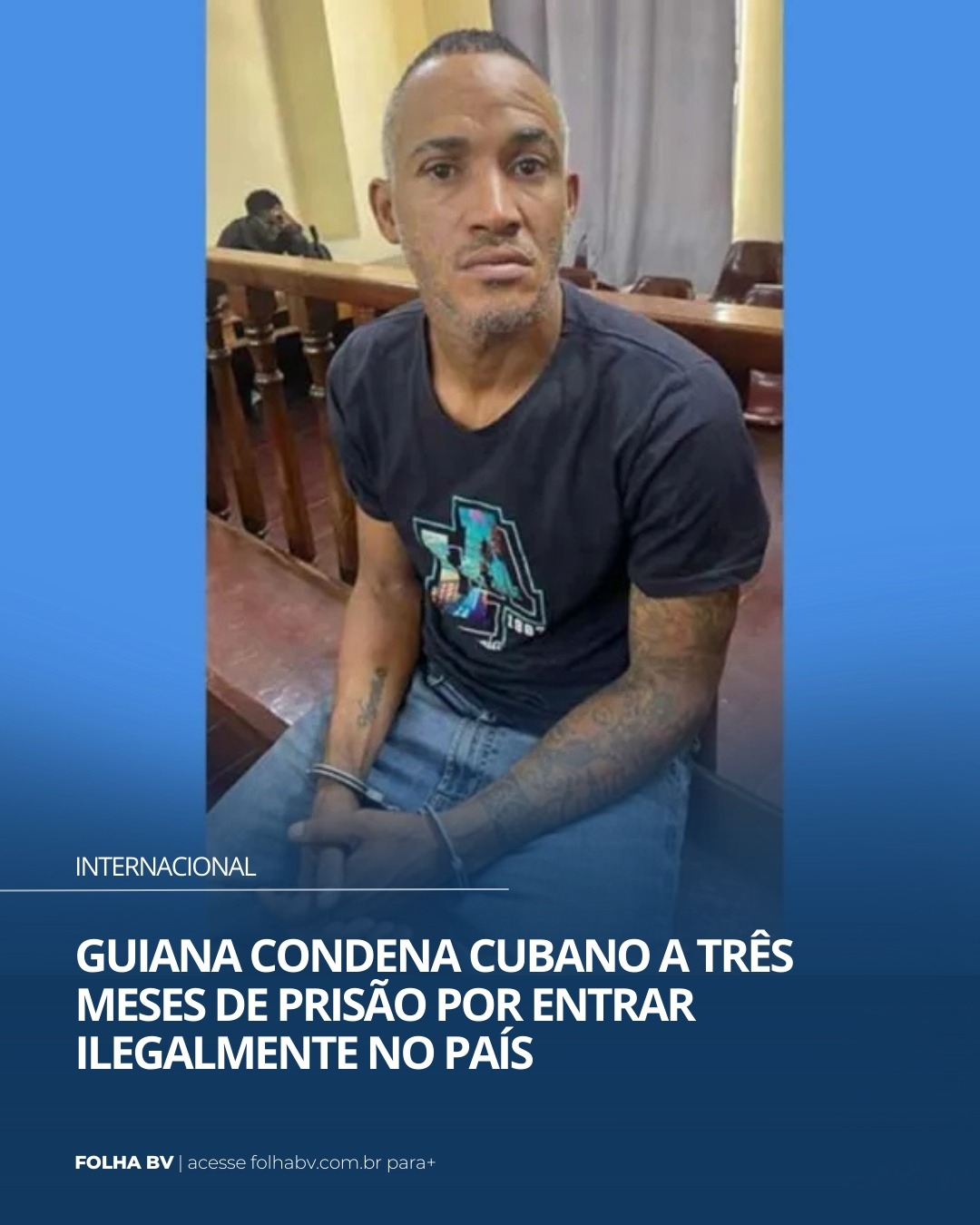 https://www.folhabv.com.br/internacional/guiana-condena-cubano-a-tres-meses-de-prisao-por-entrar-ilegalmente-no-pais/