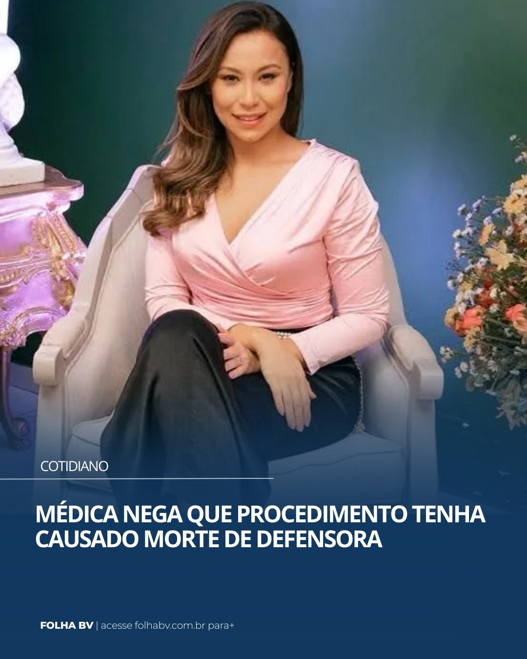 https://www.folhabv.com.br/cotidiano/medica-nega-que-procedimento-tenha-causado-morte-de-defensora/