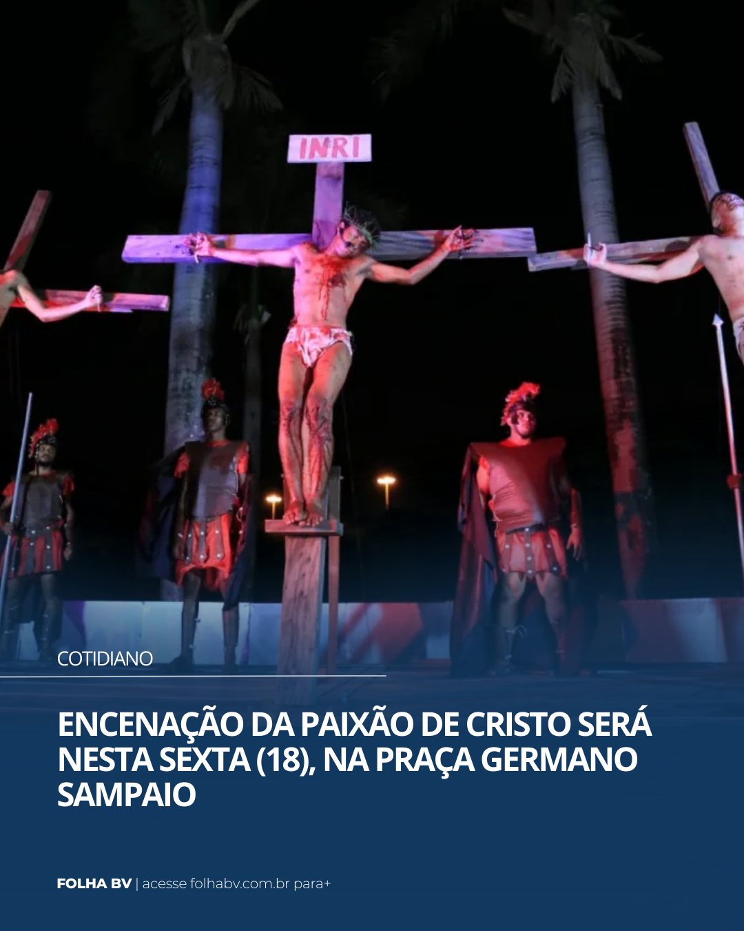 https://www.folhabv.com.br/cotidiano/paixao-de-cristo-encenacao-sera-realizada-nesta-sexta-18/
