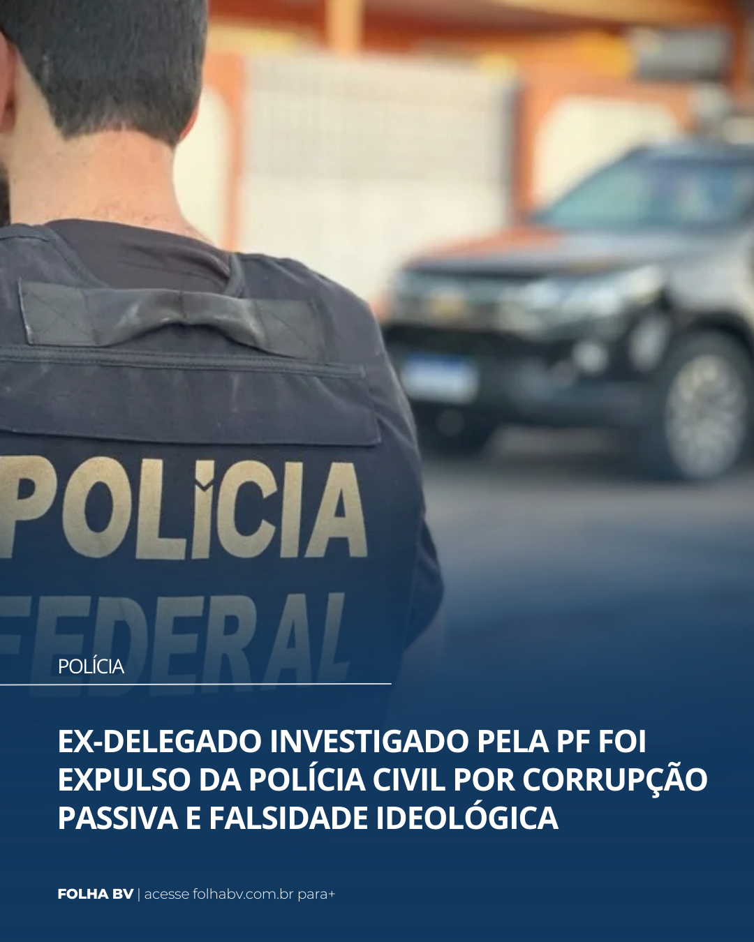 https://www.folhabv.com.br/policia/ex-delegado-investigado-pela-pf-foi-expulso-da-policia-civil-por-corrupcao-passiva-e-falsidade-ideologica/