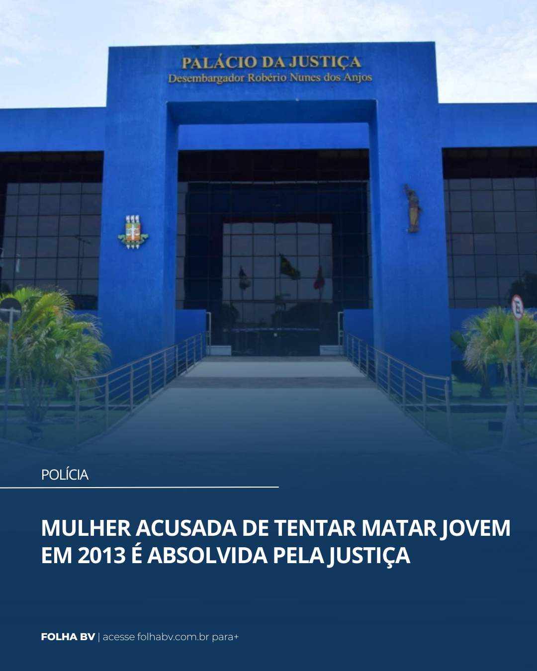 https://www.folhabv.com.br/policia/mulher-acusada-de-tentar-matar-jovem-em-2013-e-absolvida-pela-justica/