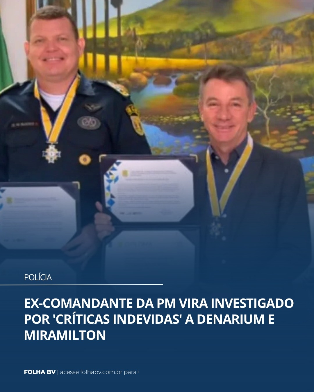 https://www.folhabv.com.br/policia/ex-comandante-da-pm-vira-investigado-por-criticas-indevidas-a-denarium-e-miramilton/
