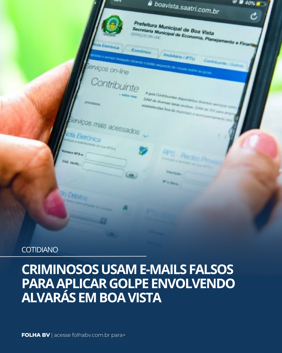 https://www.folhabv.com.br/cotidiano/e-mails-falsos-golpe-dos-alvaras-afeta-contribuintes-em-boa-vista/