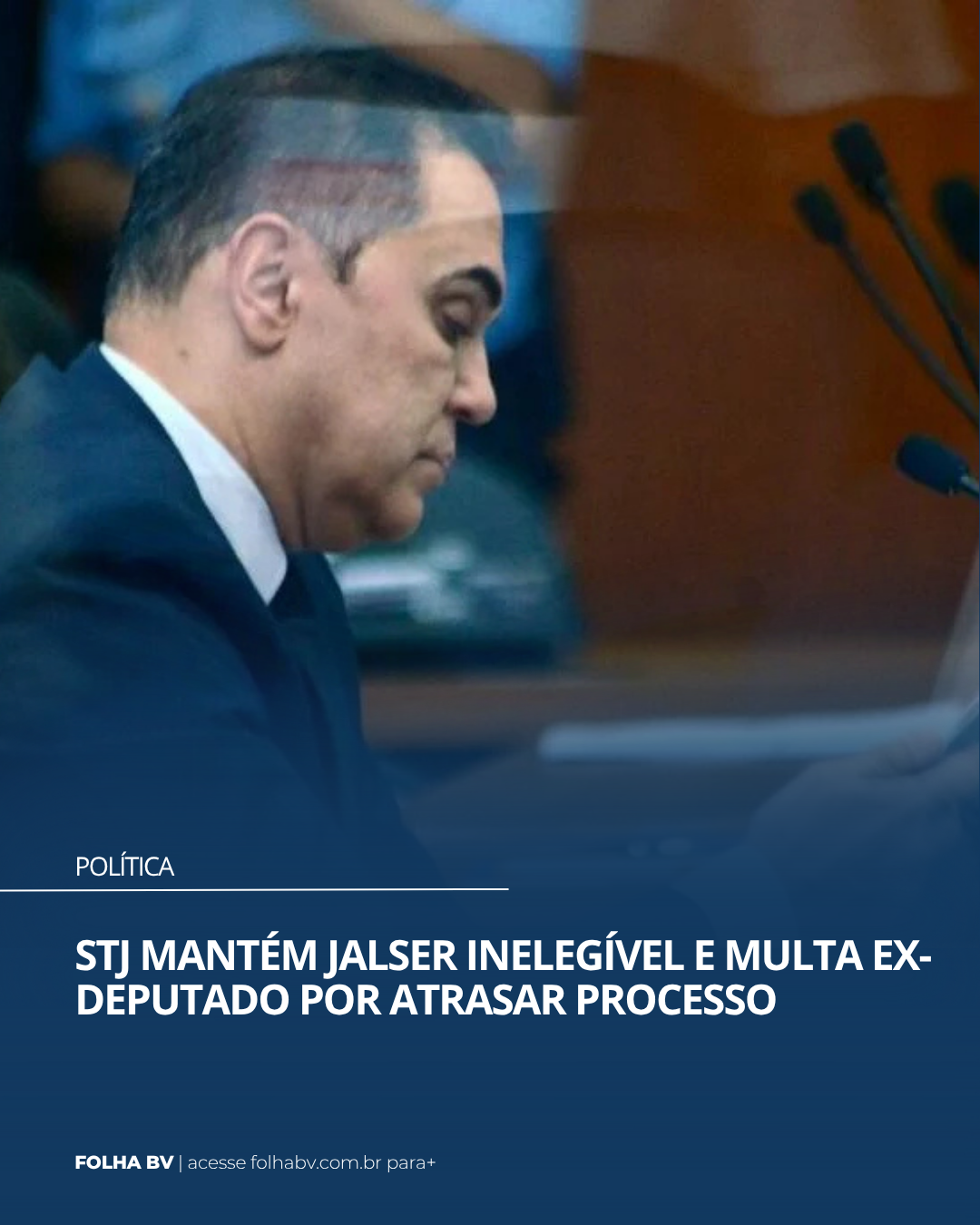 https://www.folhabv.com.br/politica/stj-mantem-jalser-inelegivel-e-multa-ex-deputado-por-atrasar-processo/