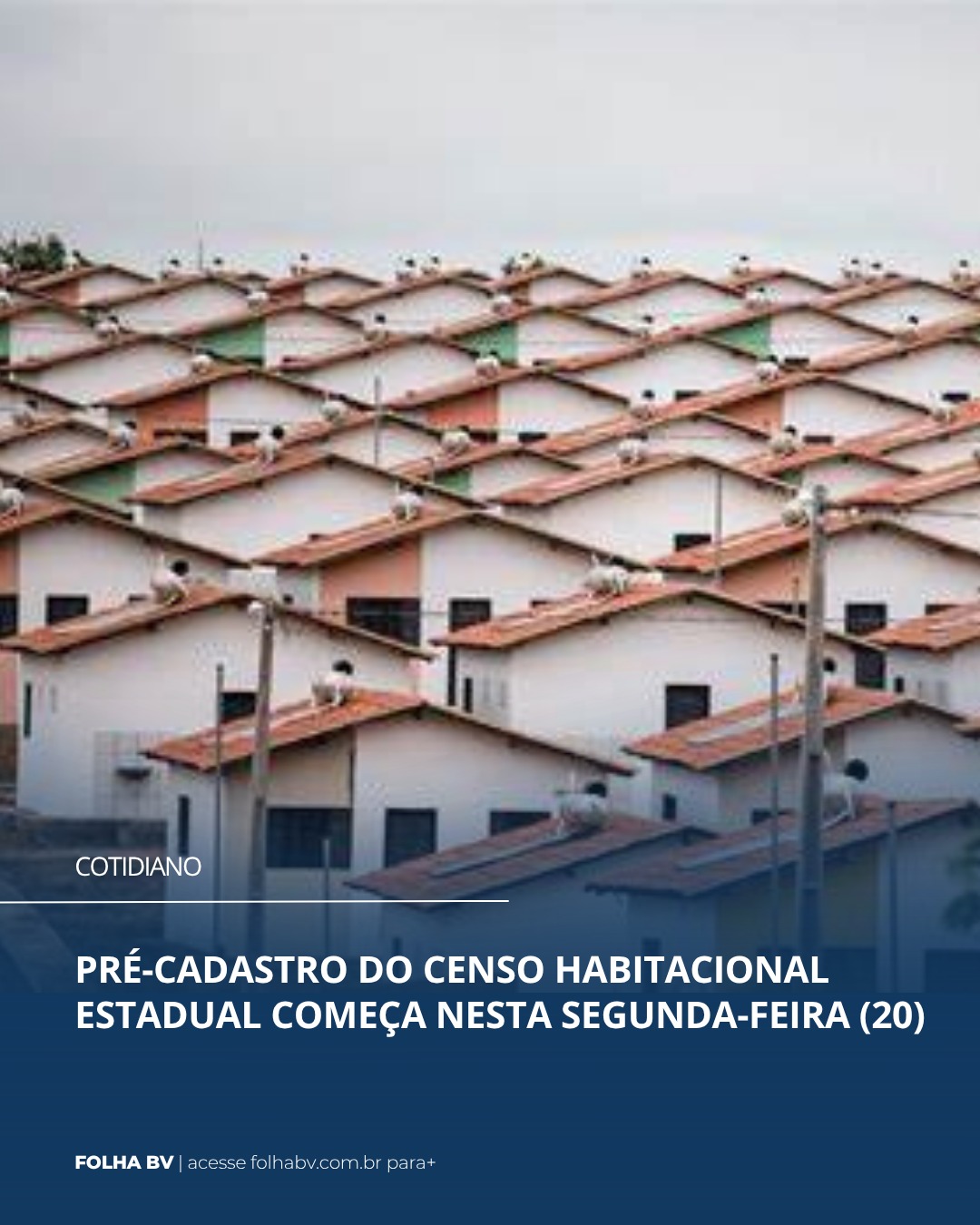 https://www.folhabv.com.br/cotidiano/pre-cadastro-do-censo-habitacional-estadual-comeca-nesta-segunda-feira-20/