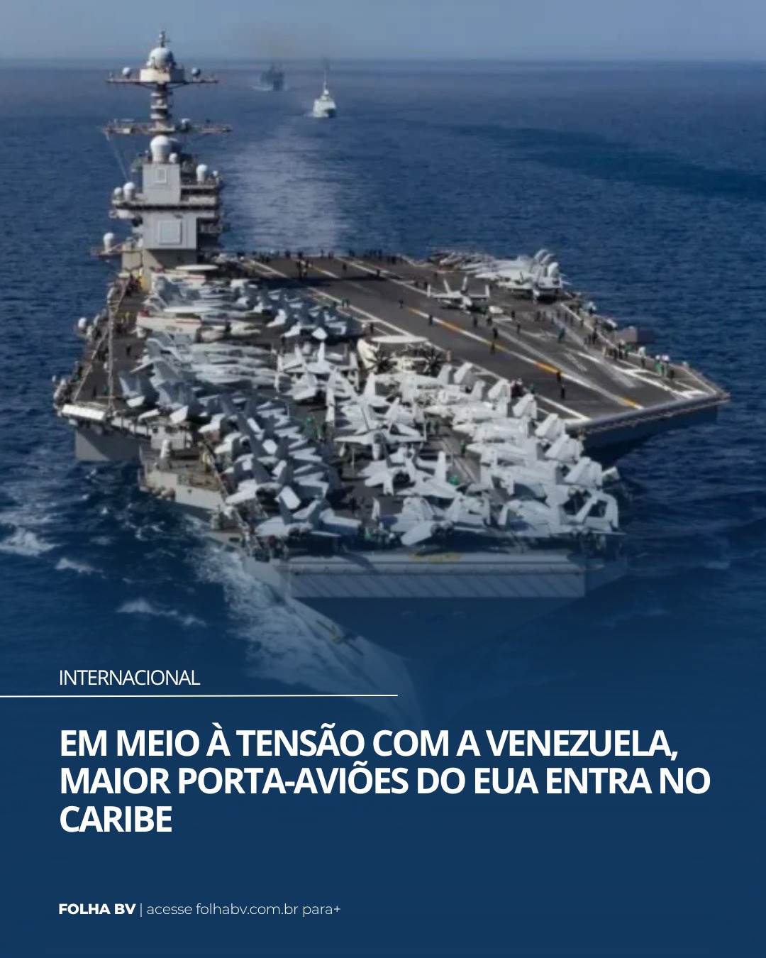 https://www.folhabv.com.br/internacional/maior-porta-avioes-do-eua-entra-no-caribe-em-meio-a-tensao-com-a-venezuela/