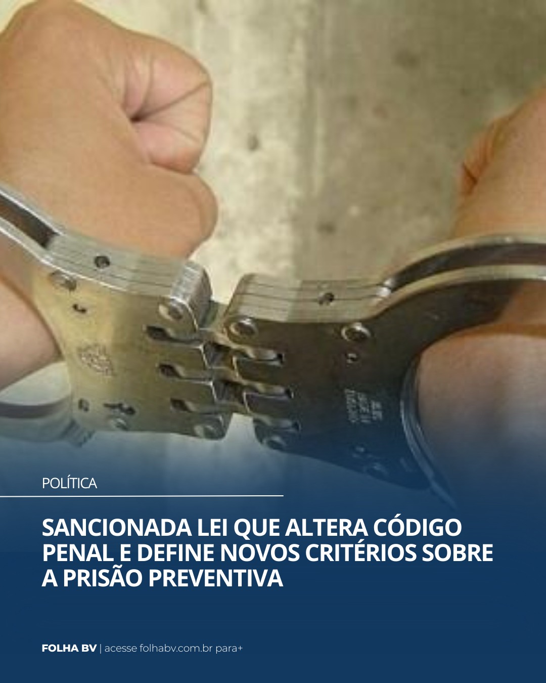 https://www.folhabv.com.br/politica/sancionada-lei-que-altera-codigo-penal-e-define-novos-criterios-sobre-a-prisao-preventiva/