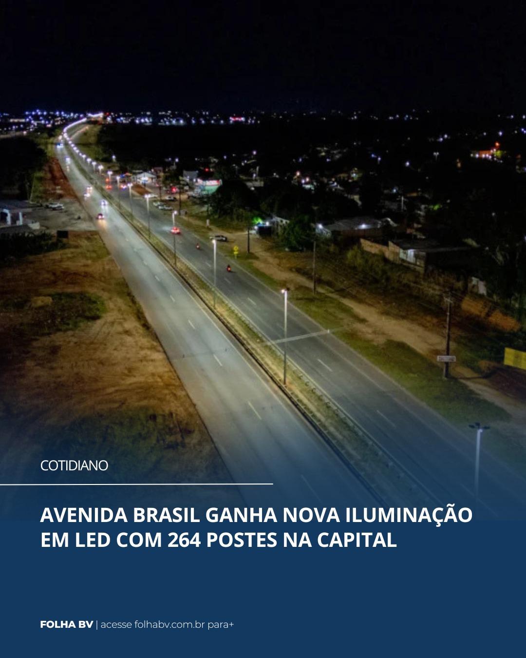 https://www.folhabv.com.br/cotidiano/avenida-brasil-ganha-nova-iluminacao-em-led-com-264-postes-na-capital/