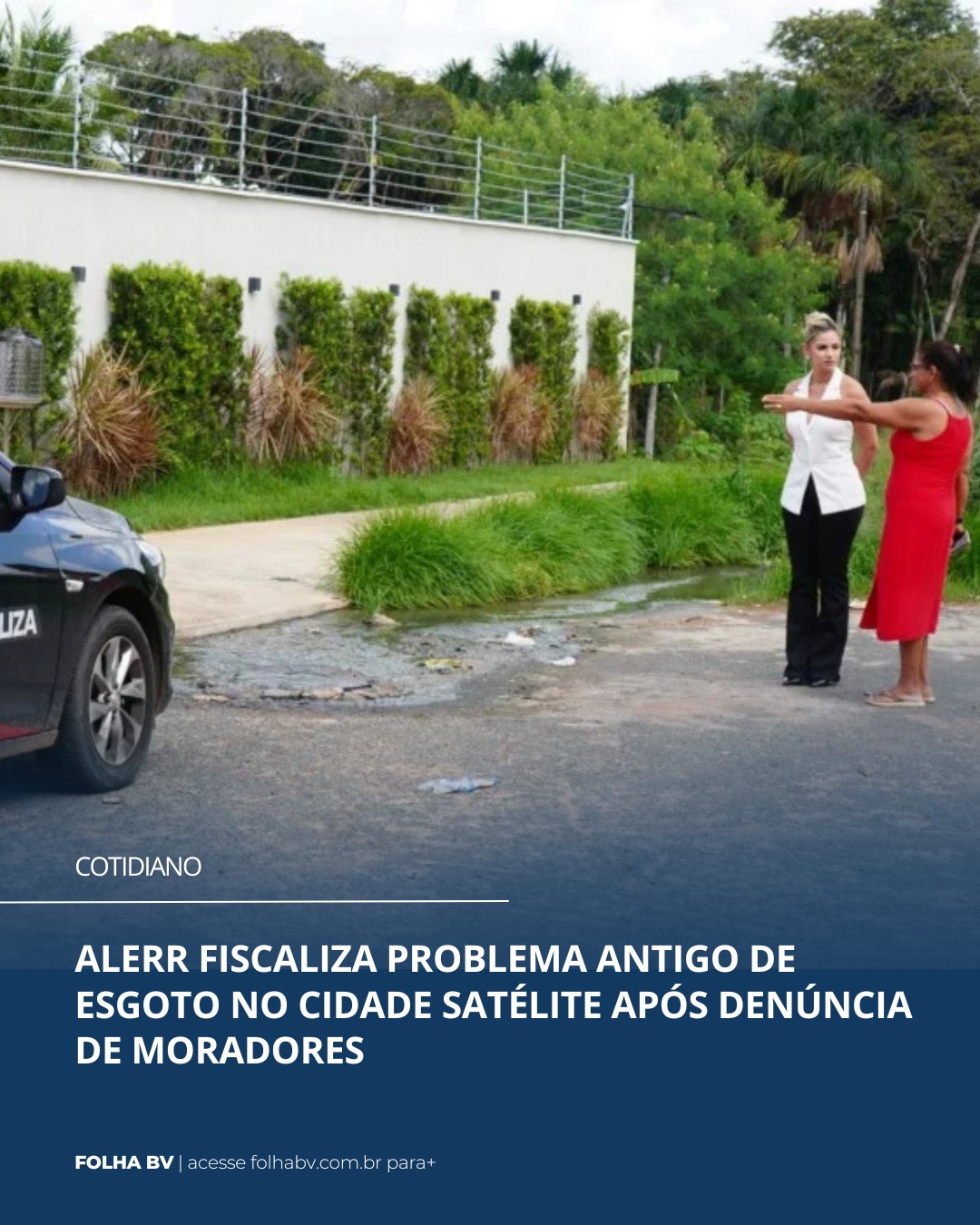 https://www.folhabv.com.br/cotidiano/equipe-fiscaliza-problema-antigo-de-esgoto-no-cidade-satelite-apos-denuncia-de-moradores/