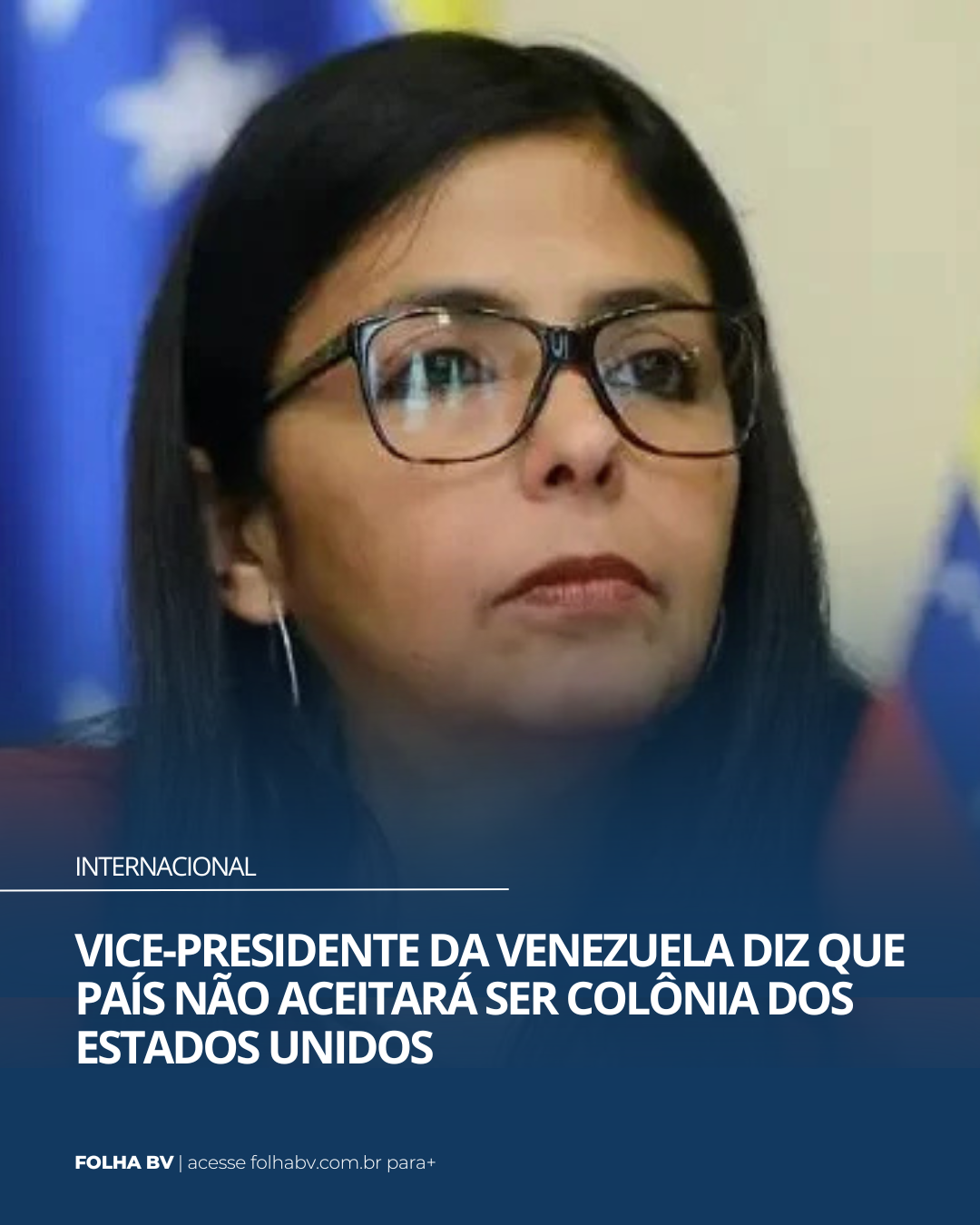 https://www.folhabv.com.br/internacional/vice-presidente-da-venezuela-diz-que-pais-nao-aceitara-ser-colonia-dos-estados-unidos/
