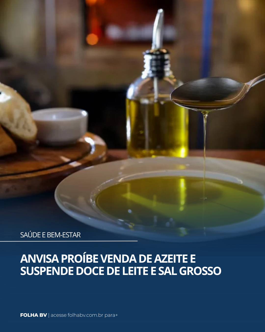 https://www.folhabv.com.br/saude-e-bem-estar/anvisa-proibe-venda-de-azeite-e-suspende-doce-de-leite-e-sal-grosso/