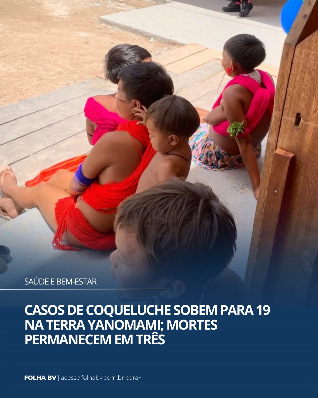 https://www.folhabv.com.br/saude-e-bem-estar/casos-de-coqueluche-sobem-para-19-na-terra-yanomami-mortes-permanecem-em-tres/