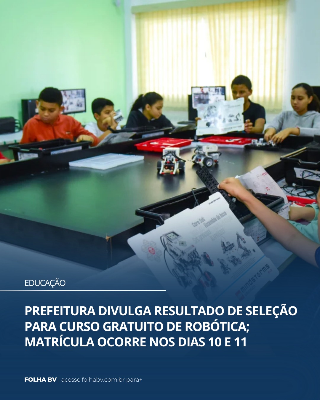 https://www.folhabv.com.br/educacao/prefeitura-divulga-resultado-de-selecao-para-curso-gratuito-de-robotica-matricula-ocorre-nos-dias-10-e-11/
