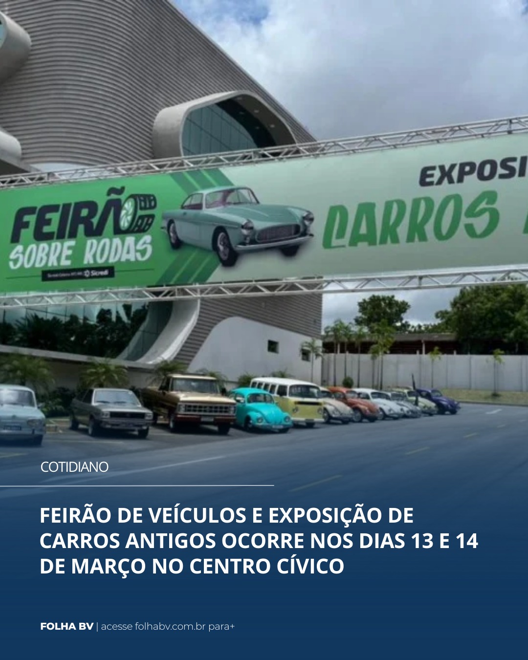 https://www.folhabv.com.br/cotidiano/feirao-de-veiculos-e-exposicao-de-carros-antigos-ocorrem-nos-dias-13-e-14-de-marco-no-centro-civico/