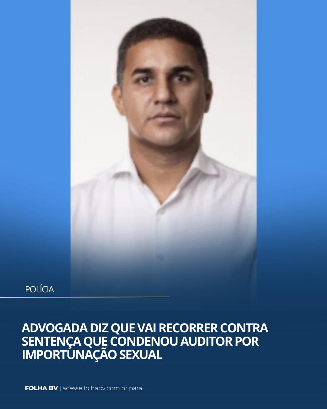 https://www.folhabv.com.br/policia/advogada-diz-que-vai-recorrer-de-sentenca-que-condenou-auditor-por-importunacao-sexual/