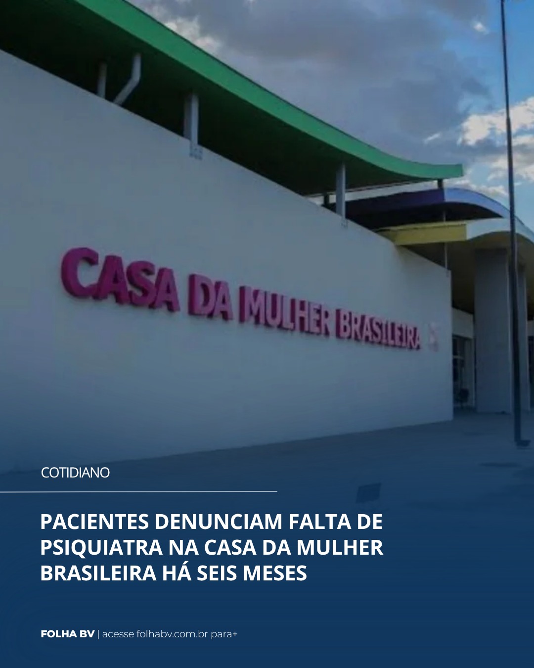 https://www.folhabv.com.br/cotidiano/pacientes-denunciam-falta-de-psiquiatra-na-casa-da-mulher-brasileira-ha-seis-meses/