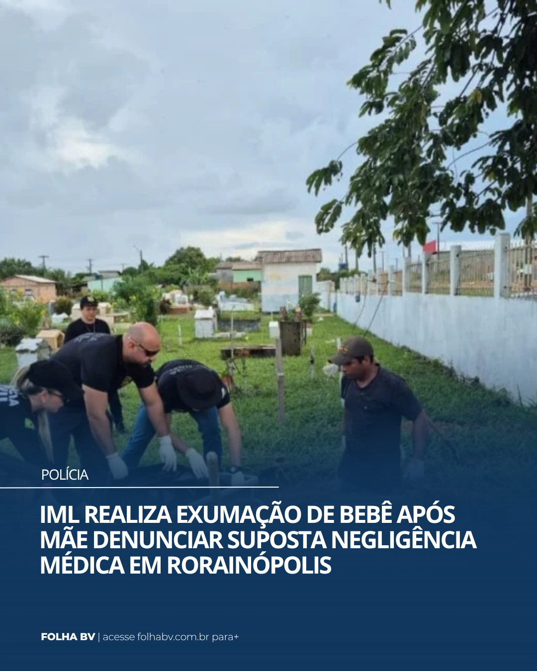 https://www.folhabv.com.br/policia/iml-realiza-exumacao-de-bebe-apos-mae-denunciar-suposta-negligencia-medica-em-rorainopolis/